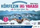Körfezin İki Yakası Bir Kez Daha Yüzerek Buluşuyor!
