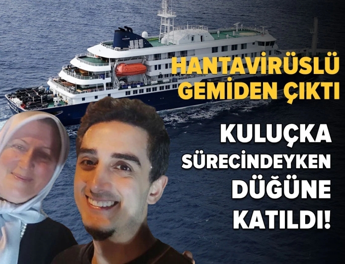 Ruhi Çenet hantavirüslü gemiden çıktı, kuluçka sürecindeyken düğüne katıldı!